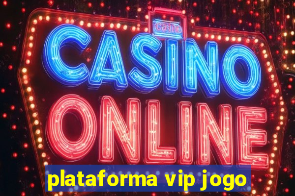 plataforma vip jogo